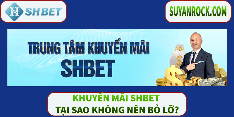 Khuyến mãi Shbet tại sao không nên bỏ lỡ?